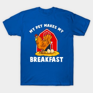 My Pet Makes Me Breakfast  Chicken Farm Animals T-Shirt